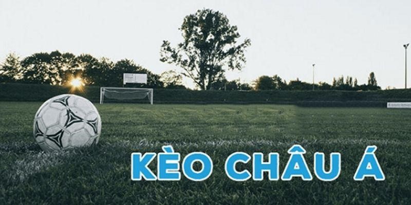 Tổng quan thông tin mới về kèo châu Á